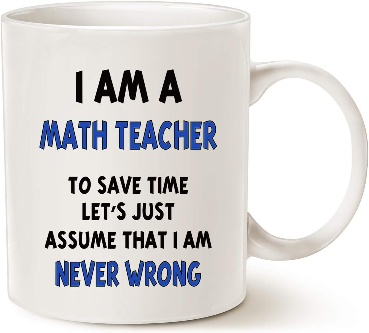 Christmas Gifts Funny Math Teacher...Assume I Am Never Wrong Coffee Mug, Best Christmas Gifts for Teacher Porcelain Cup, White 11 Oz image number 1