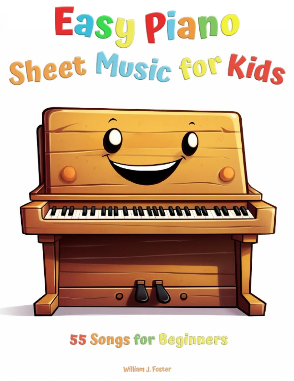 Easy Piano Sheet Music for Kids: Beginner Piano Songbook for Children with 55 Songs