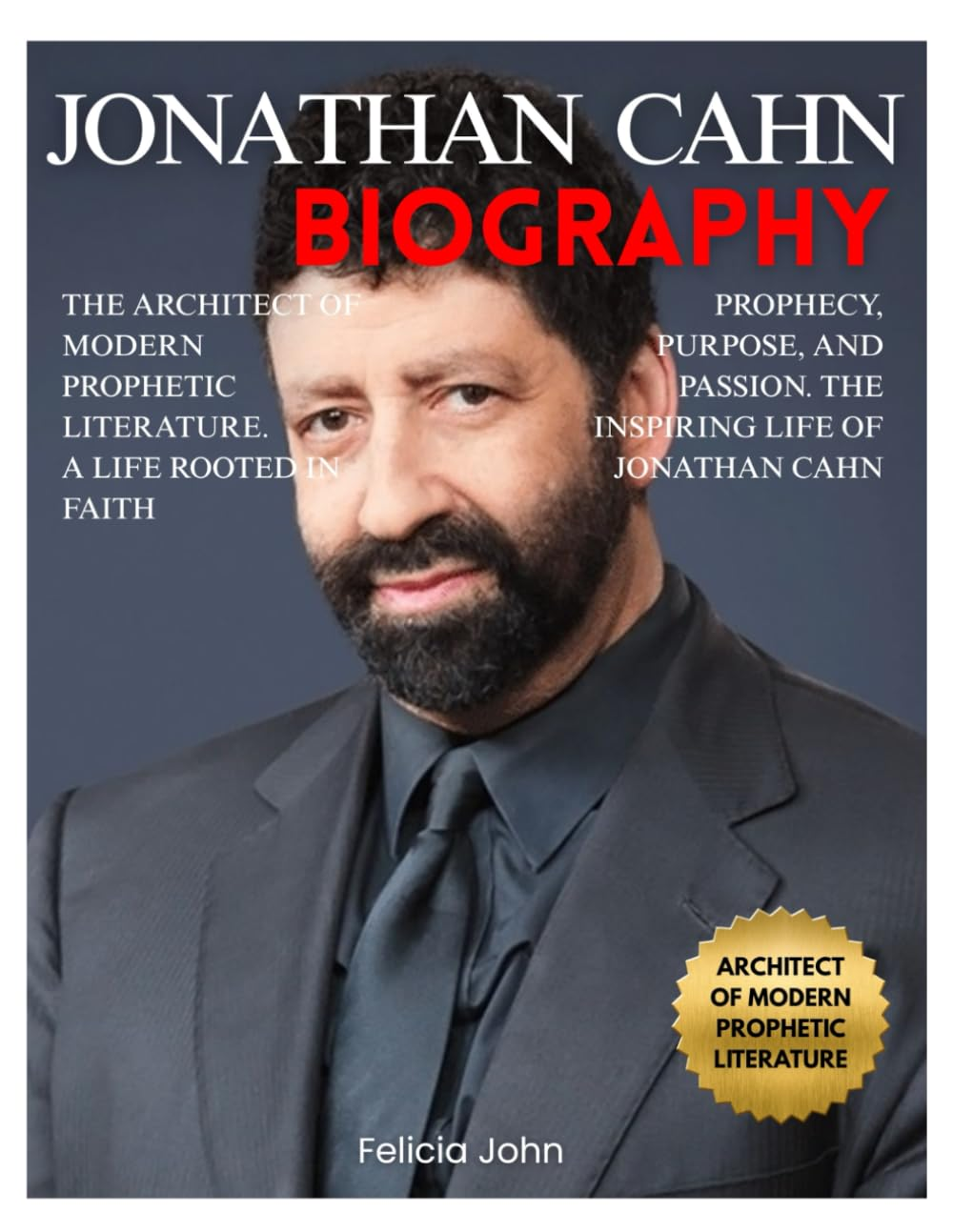 Jonathan Cahn Biography: Memoir of the Man behind Prophetic Voice, Ancient Prophecies and Modern Revelations. Jonathan Cahn&rsquo;S Life Revealed