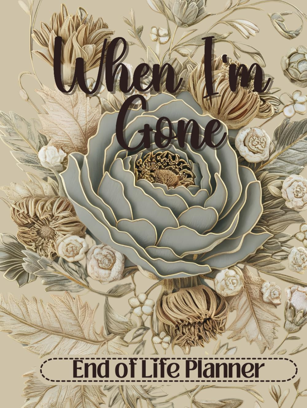 When I'M Gone Planner: the Ultimate End of Life Organizer for Final Wishes, Belongings, Estate and Funeral Planning. a Meaningful Legacy and a Lasting Gift for Your Loved Ones image number 1