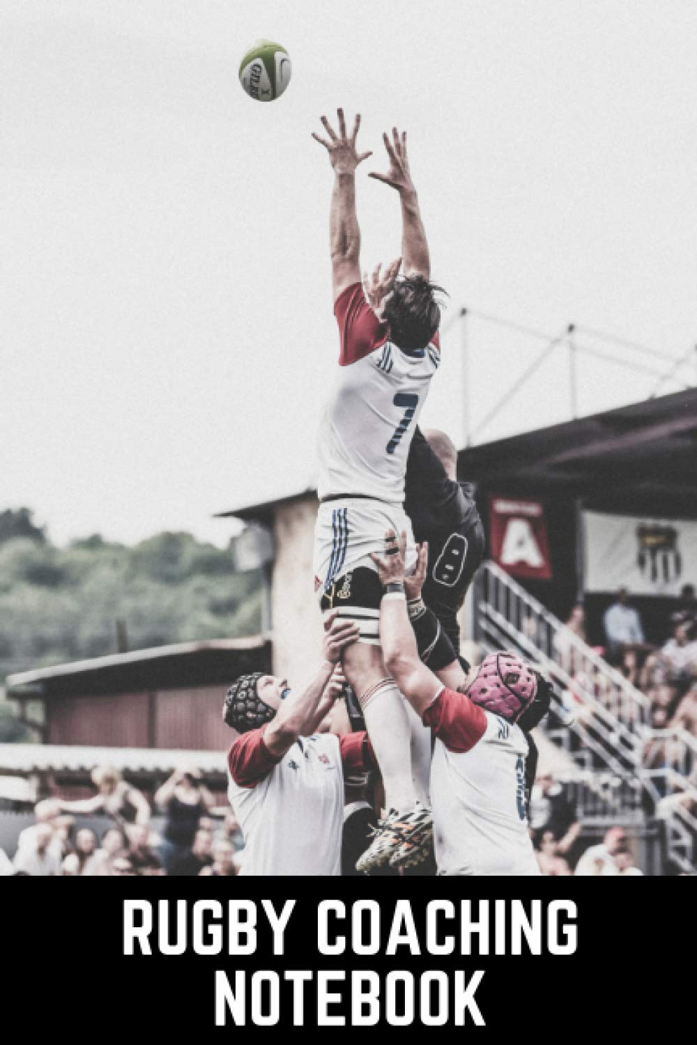 Rugby Coaching Notebook: Coach'S Rugby Record Book for Tracking Progress and Strategy Planning - the Perfect Gift for Rugby Coaches or Assistant Rugby Coaches