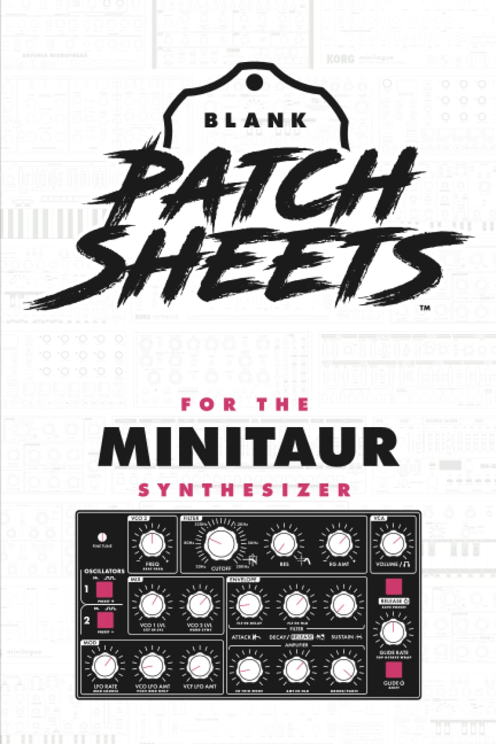 Moog Minitaur Blank Patch Sheets Notebook: Become a More Organized Songwriter with This Blank Patch Sheet Notebook so You Can Spend More Time Creating and Less Time Forgetting.