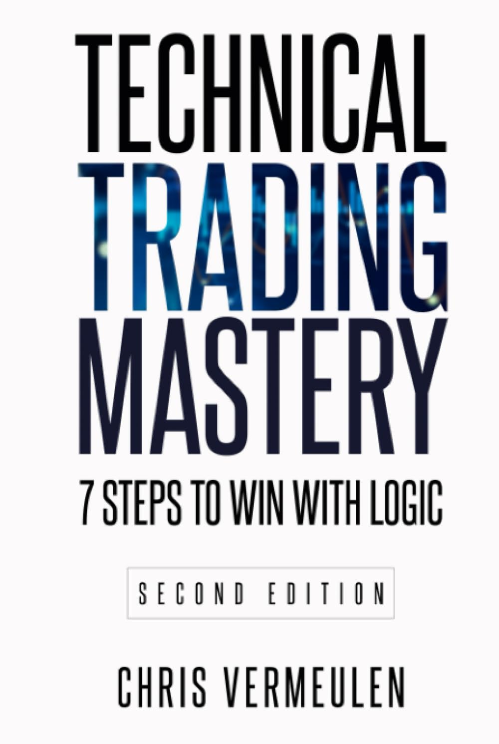 Technical Trading Mastery, Second Edition: 7 Steps to Win with Logic