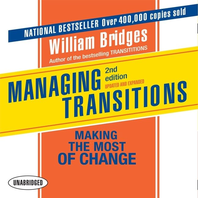 Managing Transitions (25Th Anniversary Edition): Making the Most of Change