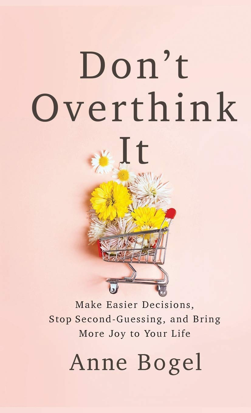 Don'T Overthink It: Make Easier Decisions, Stop Second-Guessing, and Bring More Joy to Your Life image number 2
