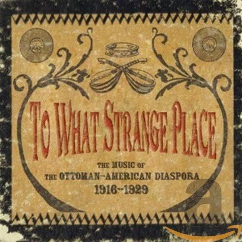 To What Strange Place: the Music of the Ottoman-American Diaspora, 1916-29