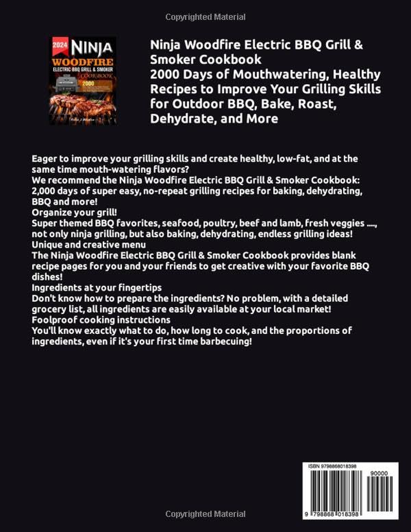 Ninja Woodfire Electric BBQ Grill & Smoker Cookbook: 2000 Days of Mouthwatering, Healthy Recipes to Improve Your Grilling Skills for Outdoor BBQ, Bake, Roast, Dehydrate, and More
