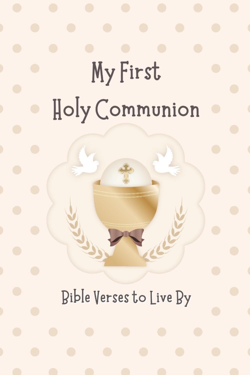 MY FIRST HOLY COMMUNION: BIBLE VERSES to LIVE BY: POCKET SIZE | 4 X 6 Inch Book | 36 Pages | Based on the Bible, New Revised Standard Version Catholic Edition