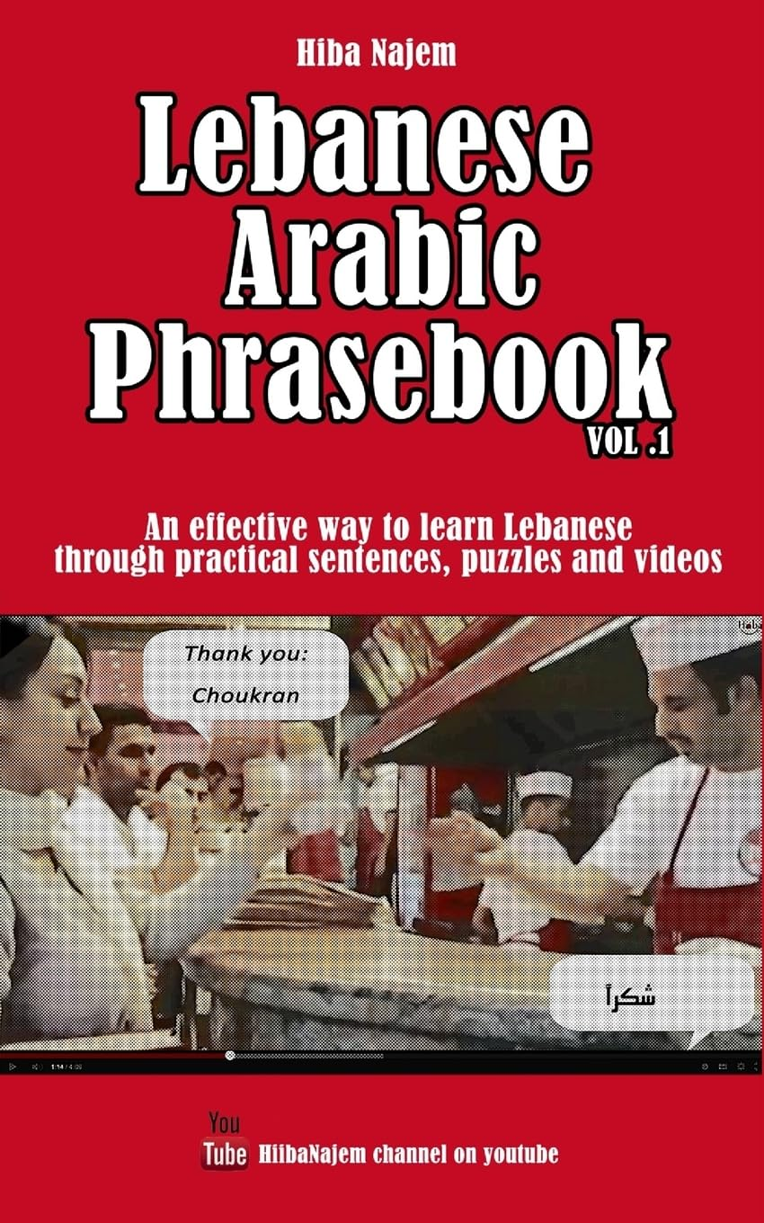 Lebanese Arabic Phrasebook Vol. 1: an Effective Way to Learn Lebanese through Practical Sentences, Puzzles and Videos