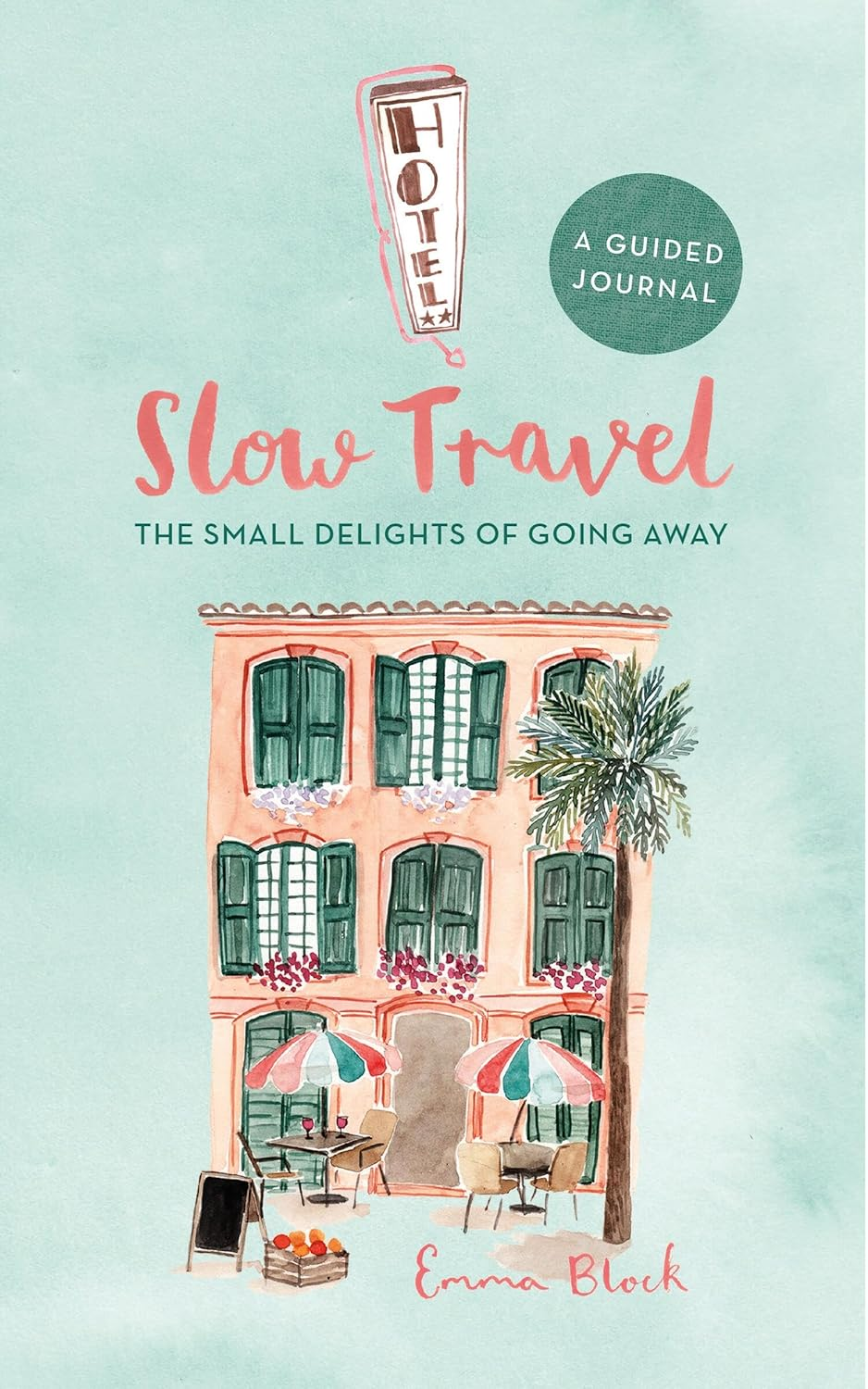 Slow Travel Journal: the Small Delights of Going Away