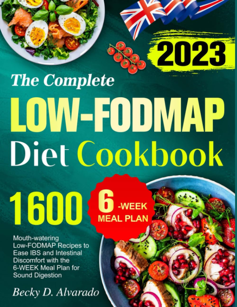 The Complete Low-Fodma Diet Cookbook: 1600 Mouth-Watering Low-Fodmap Recipes to Ease IBS and Intestinal Discomfort with the 6-WEEK Meal Plan for Sound Digestion