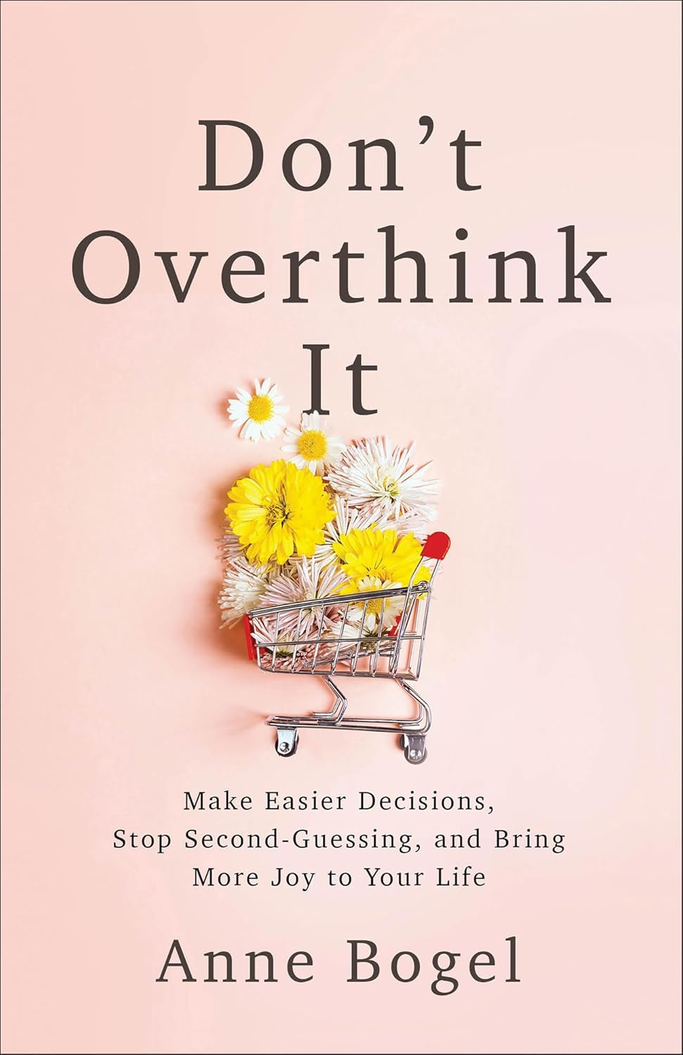 Don'T Overthink It: Make Easier Decisions, Stop Second-Guessing, and Bring More Joy to Your Life image number 1