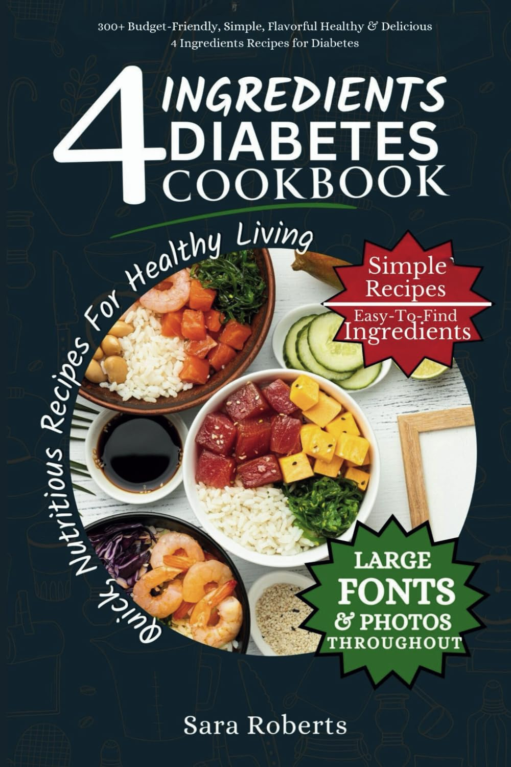 4 INGREDIENTS DIABETES COOKBOOK: 300+ Budget-Friendly, Simple, Flavorful Healthy & Delicious 4 Ingredients Recipes for Diabetes image number 1