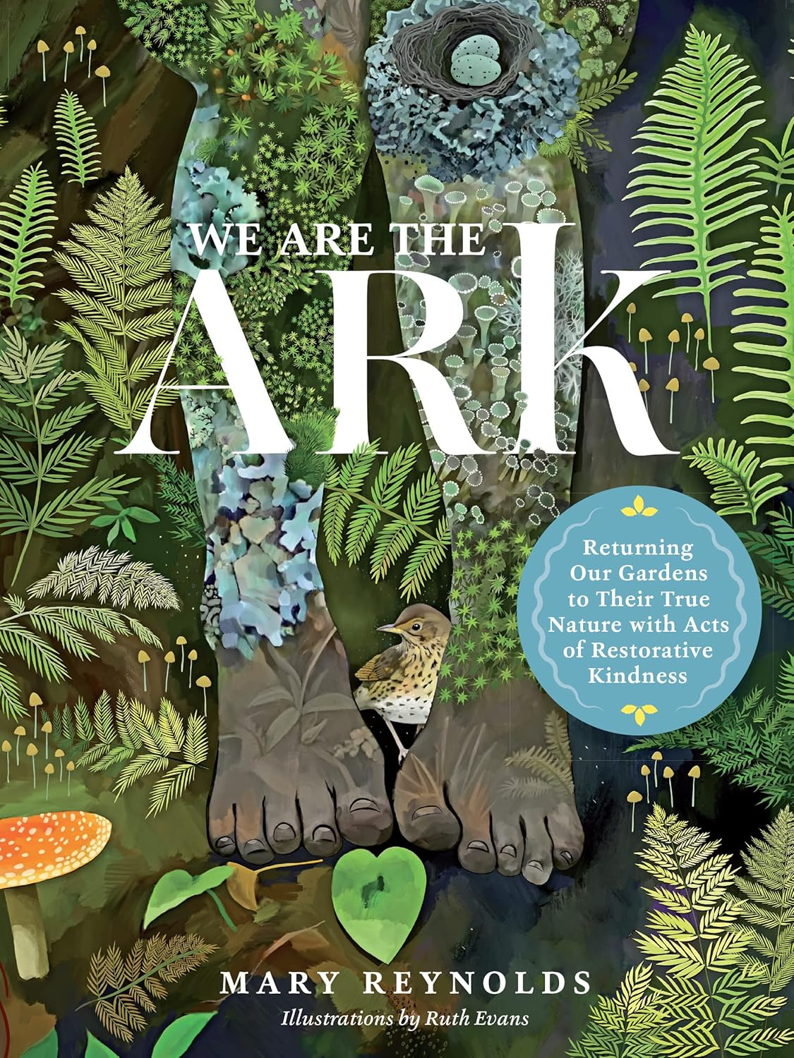 We Are the ARK: Returning Our Gardens to Their True Nature through Acts of Restorative Kindness - Hardcover