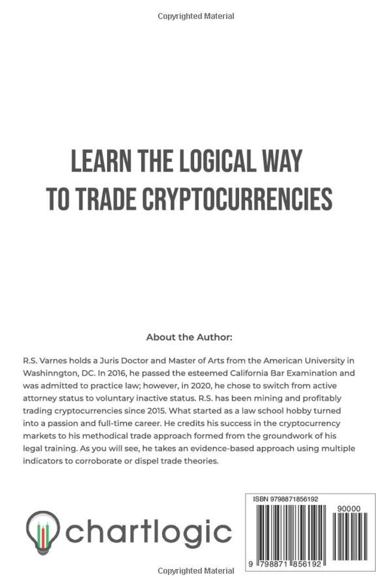 Chart Logic - Technical Analysis Handbook (Black and White Edition): the Comprehensive Guide to Trading Cryptocurrencies and Tools to Outperform Your Basic Buy and Hold Investor