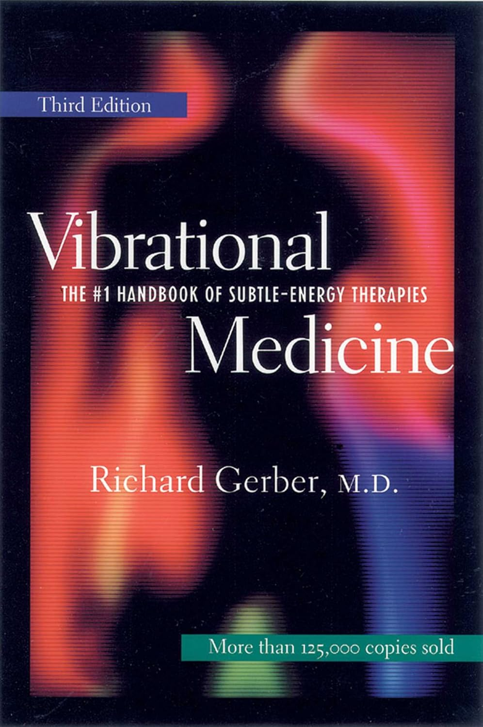 Vibrational Medicine: the #1 Handbook of Subtle-Energy Therapies