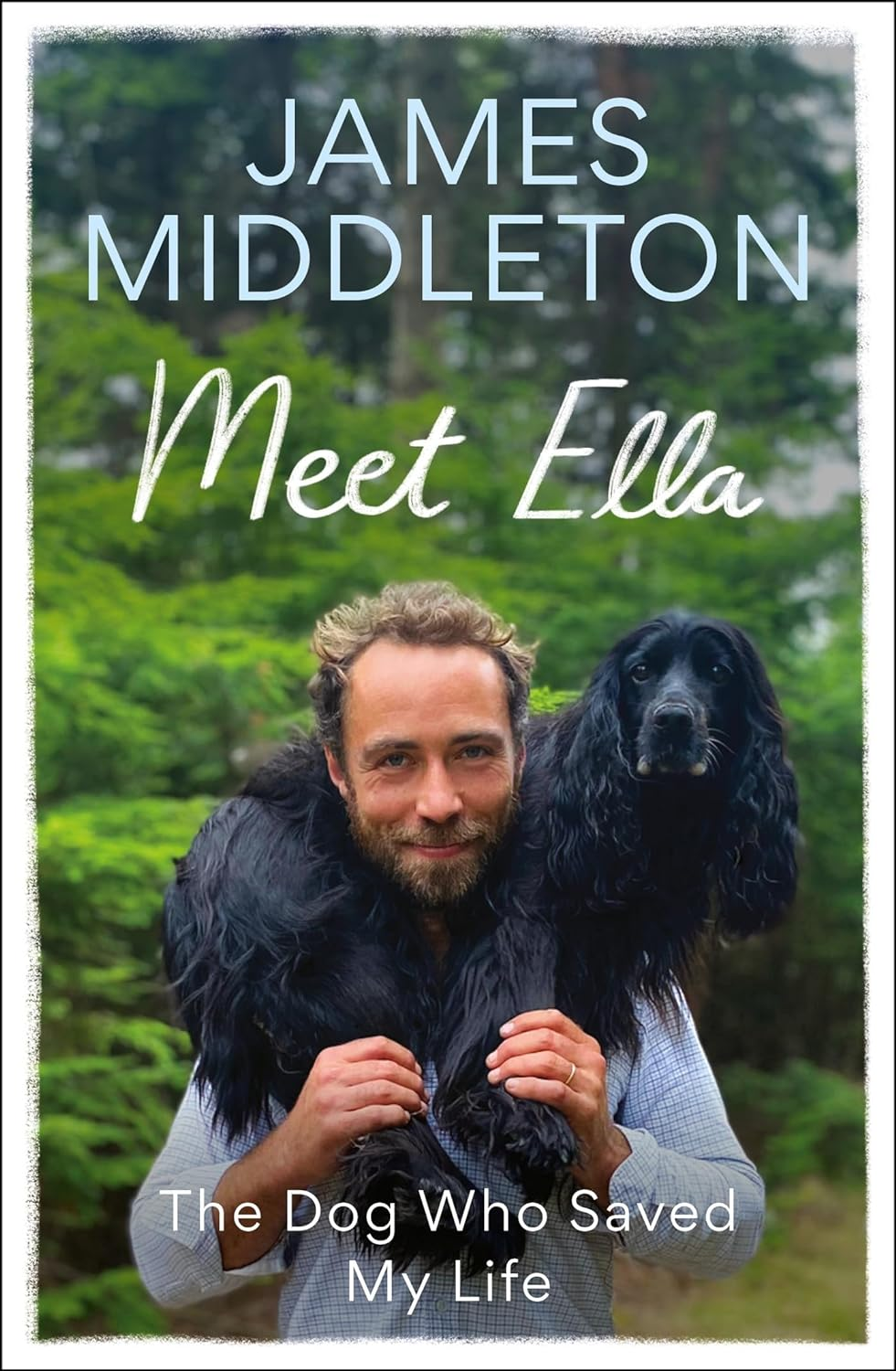 Meet Ella: the Dog Who Saved My Life: the Sunday Times Bestseller