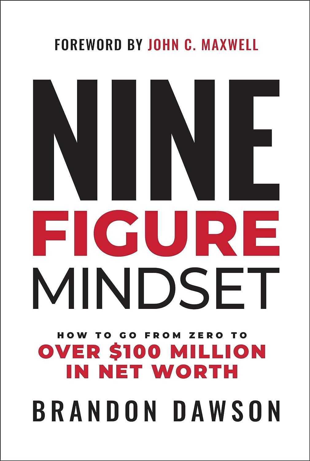 Nine-Figure Mindset: How to Go from Zero to over $100 Million in Net Worth