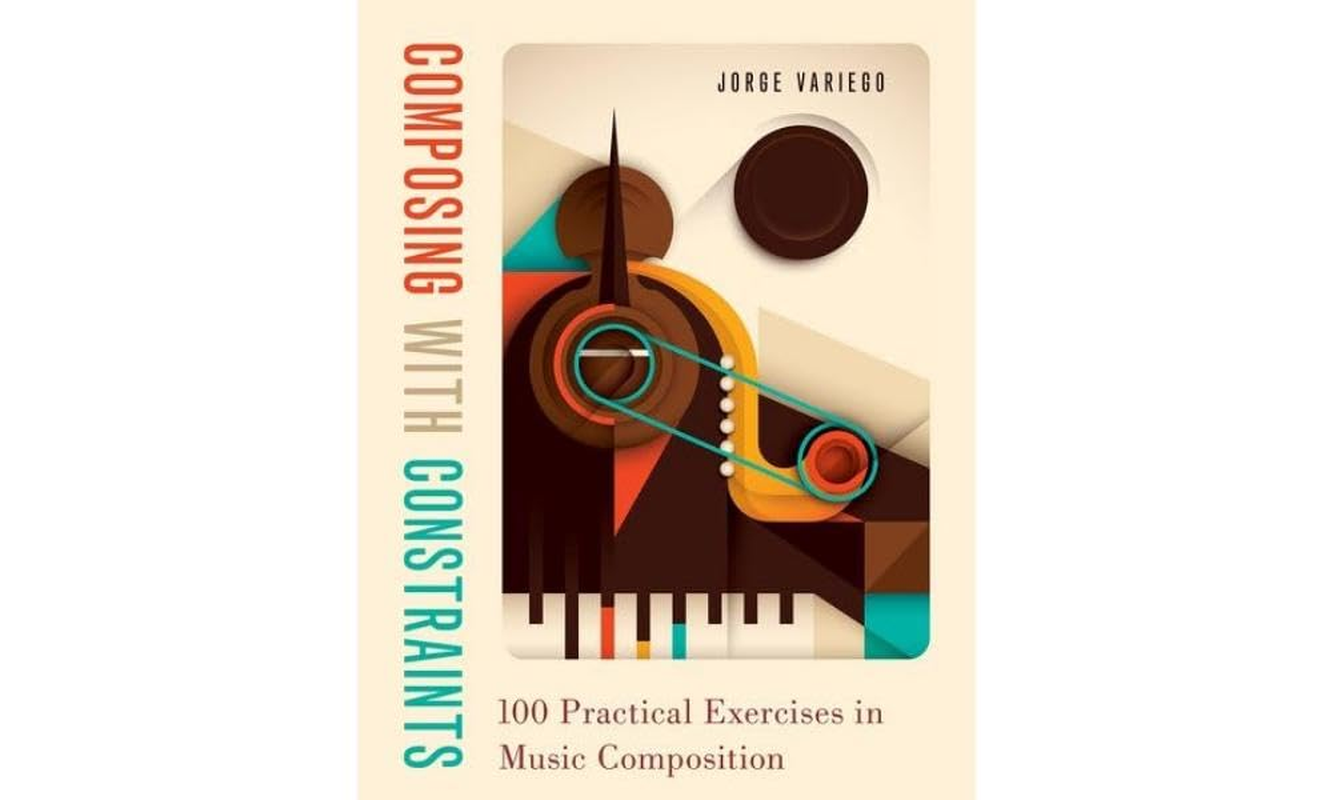 Composing with Constraints 100 Practical Exercises in Music Composition