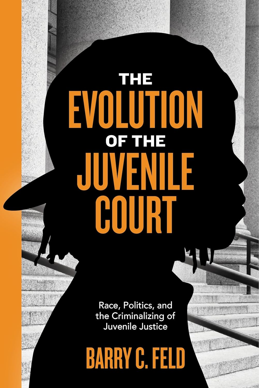The Evolution of the Juvenile Court: Race, Politics, and the Criminalizing of Juvenile Justice: 4