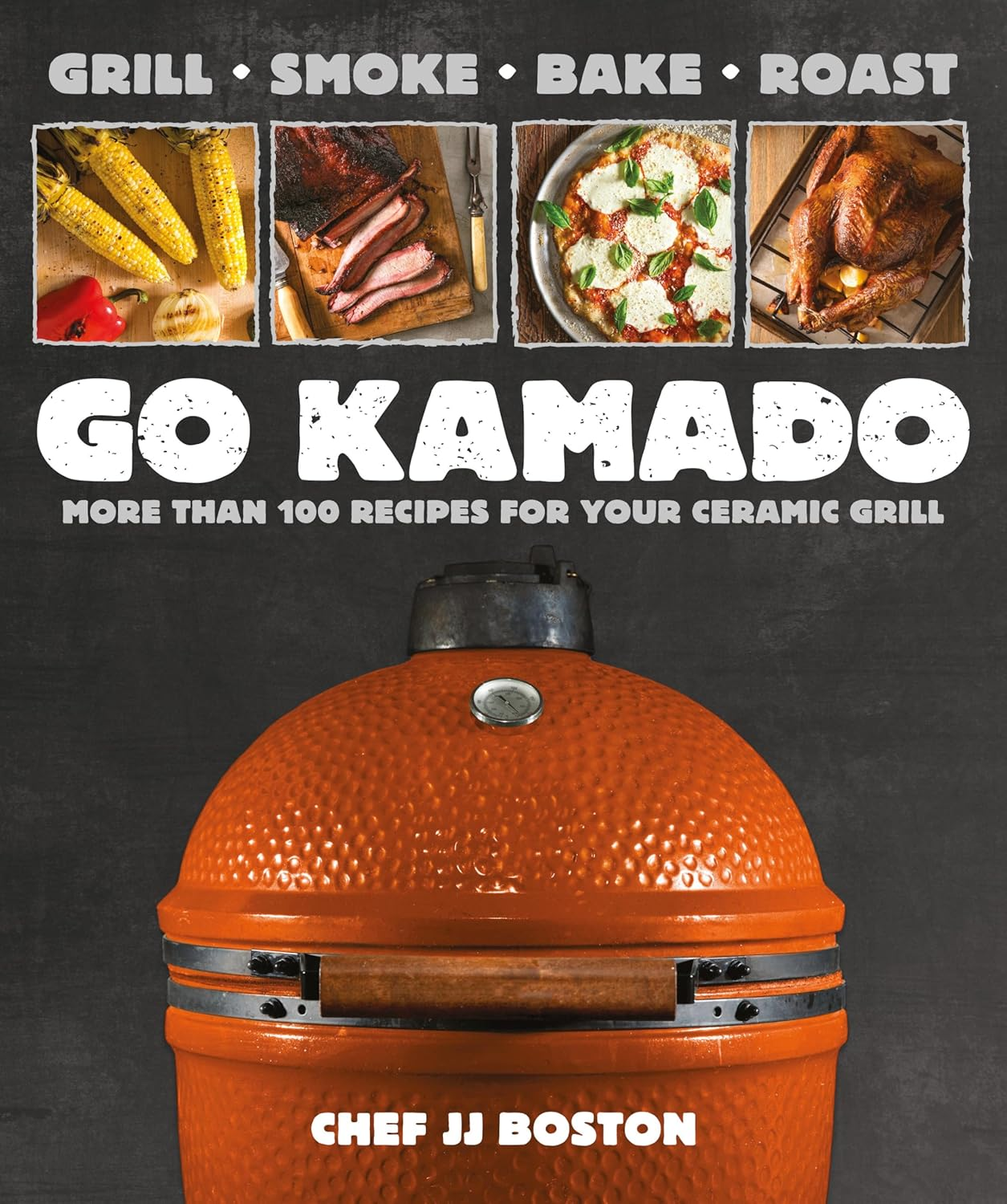 Go Kamado: More than 100 Recipes for Your Ceramic Grill