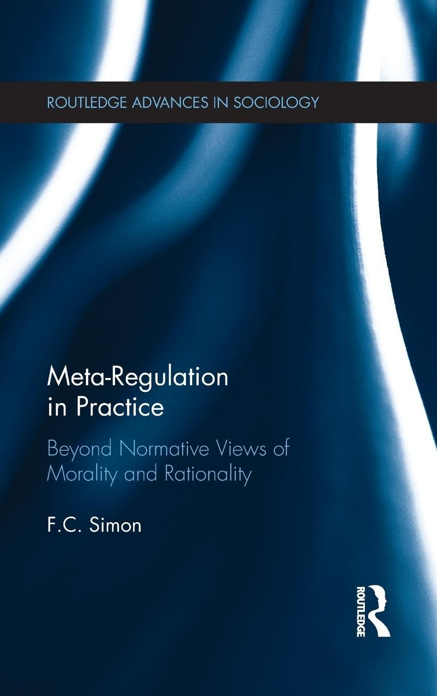 Meta-Regulation in Practice: beyond Normative Views of Morality and Rationality