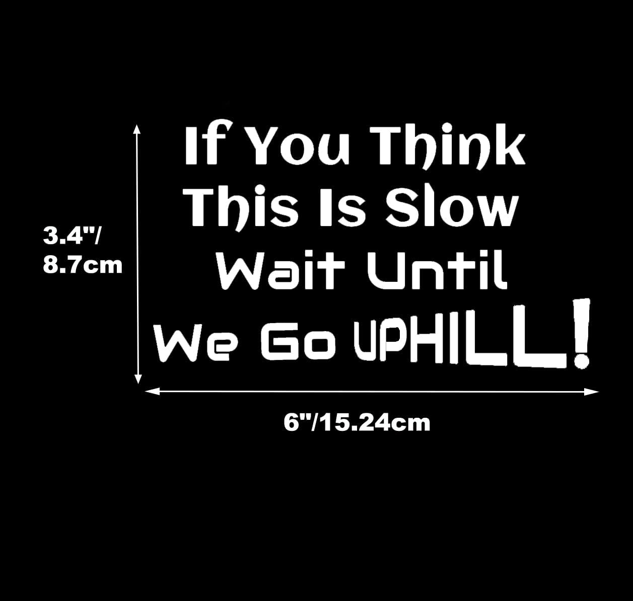 XTRAYXRAY IF You Think This Is Slow Wait until WE GO Uphill Car Decal Funny Window Bumper Decal Sticker Suitable for Cars, Trucks 2Pcs image number 4