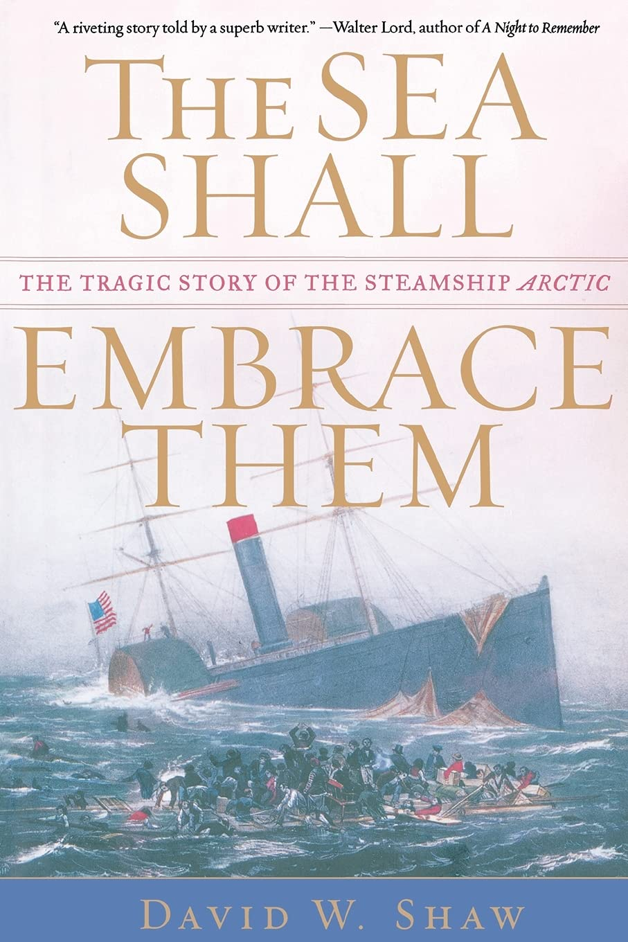 The Sea Shall Embrace Them: the Tragic Story of the Steamship Arctic