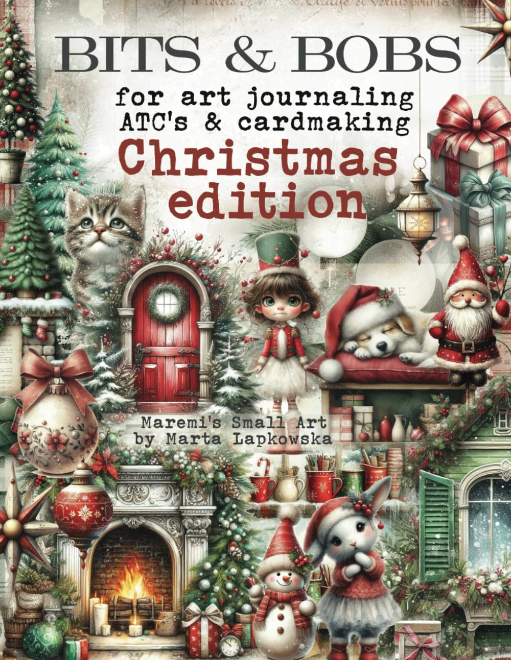 BITS & BOBS for Art Journaling Atc'S & Cardmaking CHRISTMAS EDITION: 450+ Images of Pets, Cats, Dogs, Birds, Trees, Houses, Fairies, Fireplaces for Cardmaking, Scrapbooking & ATC