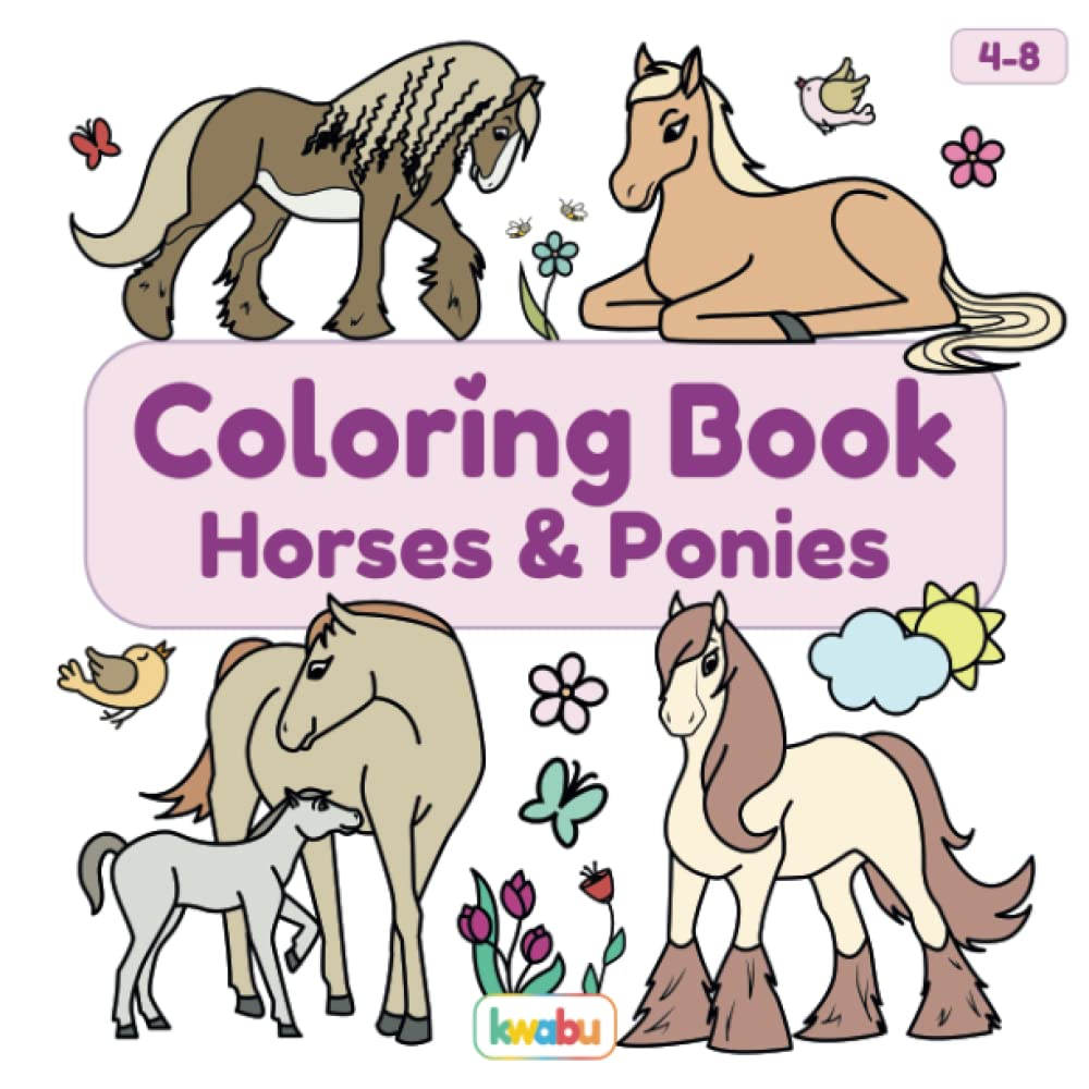 Coloring Book Horses & Ponies: for Kids Ages 4-8 - Many Cute and Lovingly Designed Horse Illustrations to Color for Girls and Boys from 4 Years