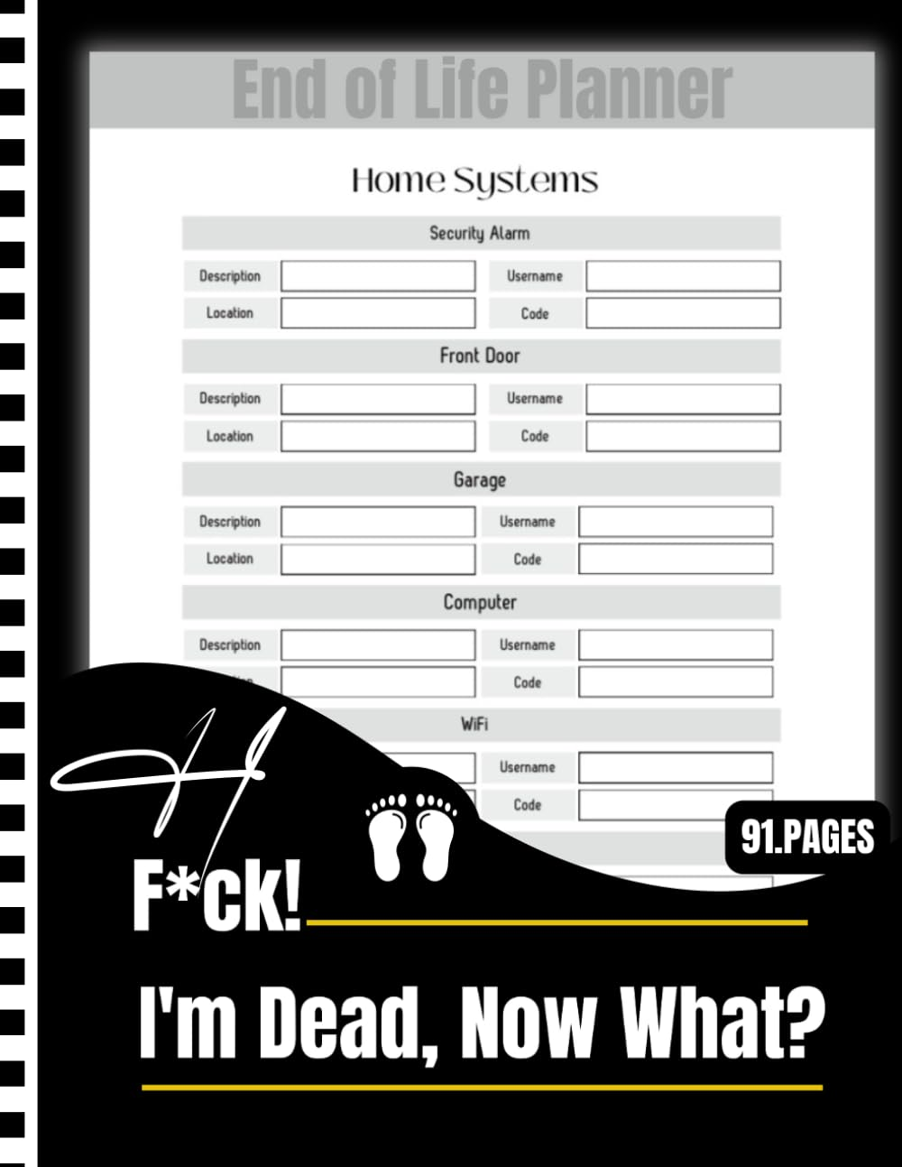 F*Ck! I'M Dead, Now What?: Everything You Need to Know When I Am Gone| Important Information for My Family End of Life Planning Workbook, Business Affairs, and Final Wishes ( Death Planning Workbook)