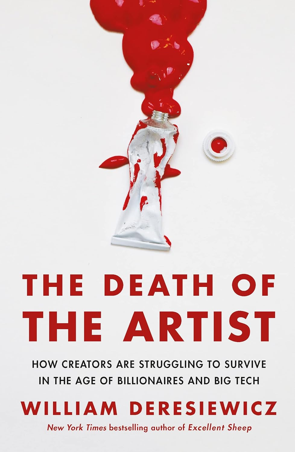 The Death of the Artist: How Creators Are Struggling to Survive in the Age of Billionaires and Big Tech - Paperback