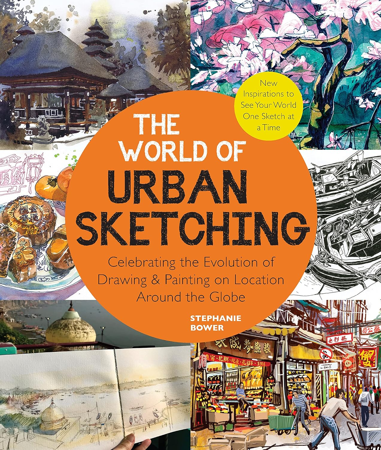 World of Urban Sketching: Celebrating the Evolution of Drawing and Painting on Location around the Globe