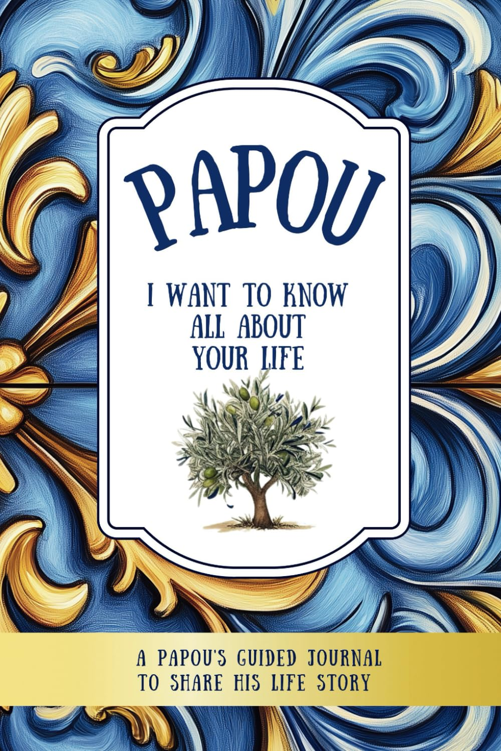 Papou, I Want to Know All about Your Life: a Papou&rsquo;S Guided Journal to Share His Life Story (All about Your Life Books)
