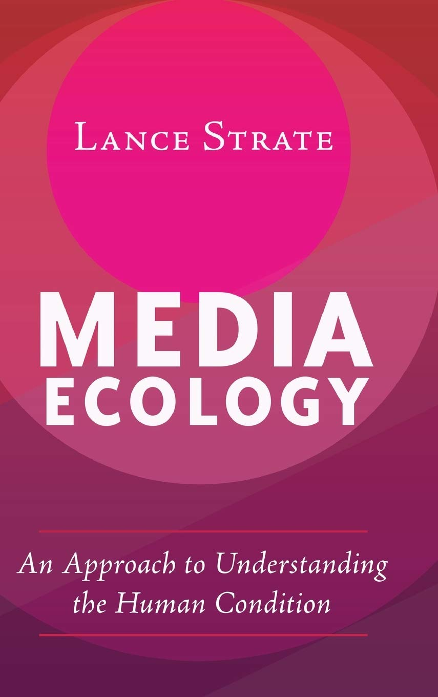 Media Ecology: an Approach to Understanding the Human Condition: 1