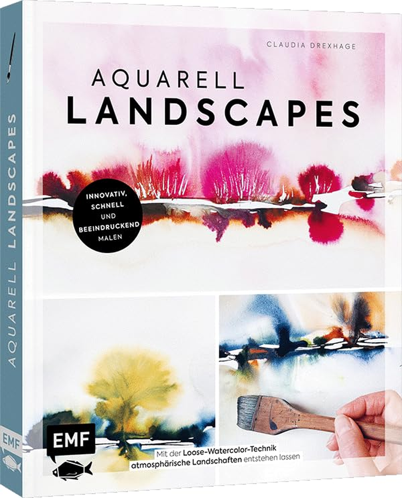 Aquarell Landscapes: Innovativ, Schnell Und Beeindruckend Malen: Mit Der Loose-Watercolor-Technik Atmosph&auml;rische Landschaften Entstehen Lassen