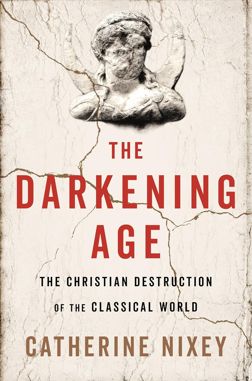 The Darkening Age: the Christian Destruction of the Classical World