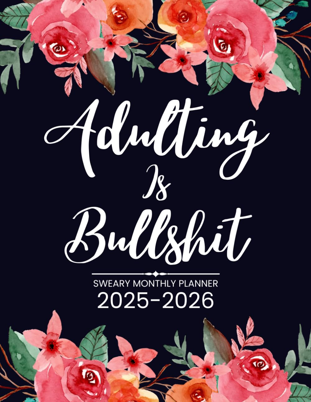 Adulting Is Bullshit Sweary Monthly Planner 2025-2026: Two Page Organizer - 2 Year Calendar with Swear Word Affirmations, Inspirational Cuss Word | Funny Gifts for Tired-Ass Women