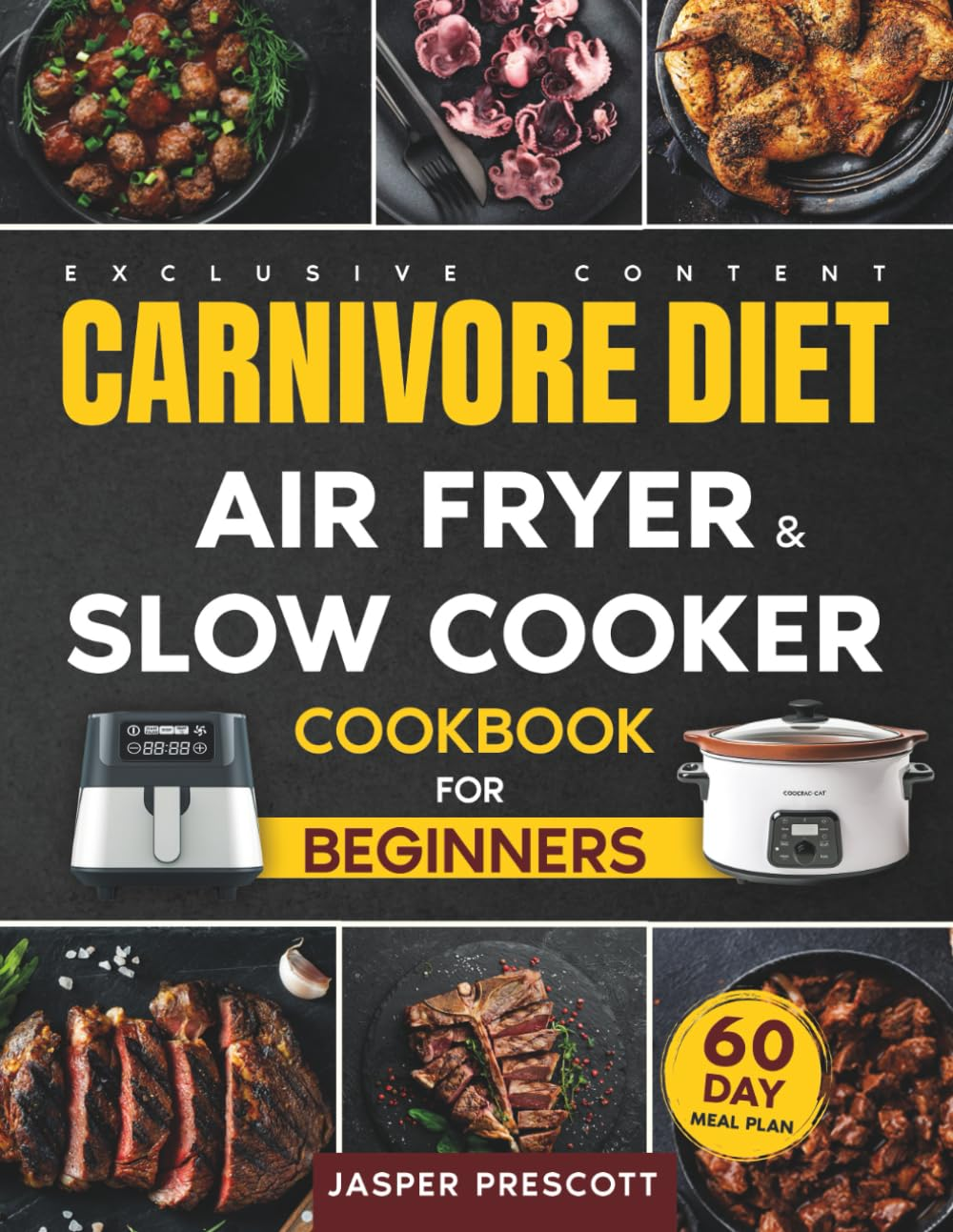 Carnivore Diet Air Fryer & Slow Cooker Cookbook for Beginners: Easy, Crispy & Tender Meat Recipes, 60-Day Meal Plan to Boost Your Energy & Shed Pounds!