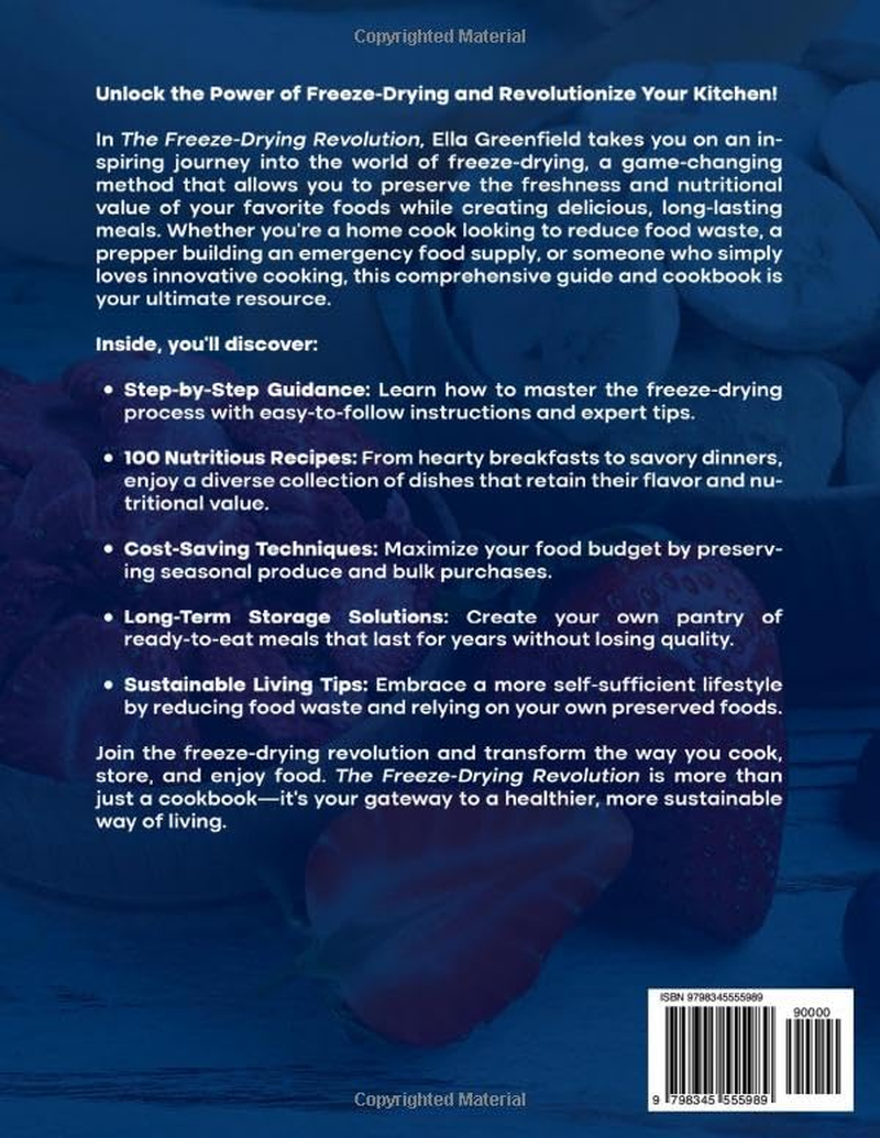 The Freeze-Drying Revolution: Guide & Cookbook to Master Freeze-Drying and Create Delicious, Long-Lasting Meals with 100 Recipes for Nutritious and Flavorful Dishes