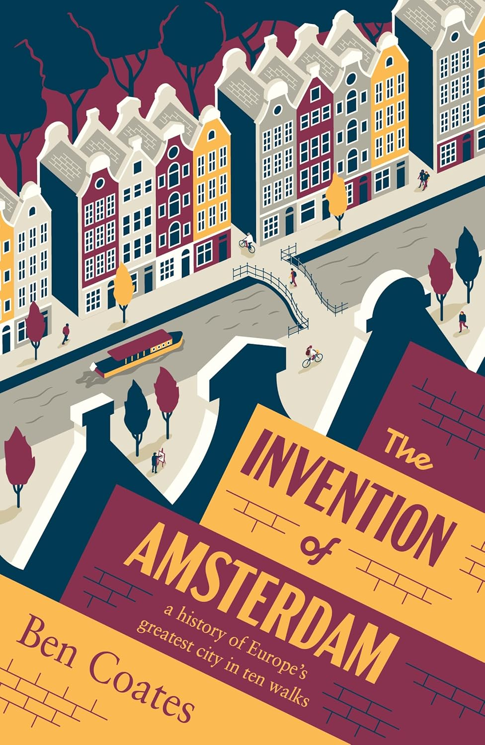 The Invention of Amsterdam: a History of Europe'S Greatest City in Ten Walks