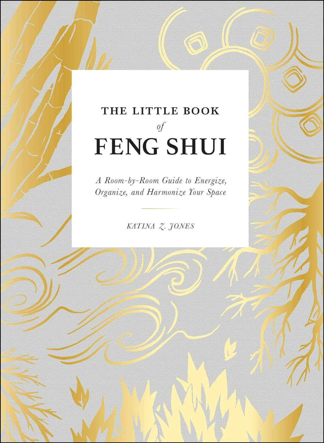The Little Book of Feng Shui: a Room-By-Room Guide to Energize, Organize, and Harmonize Your Space