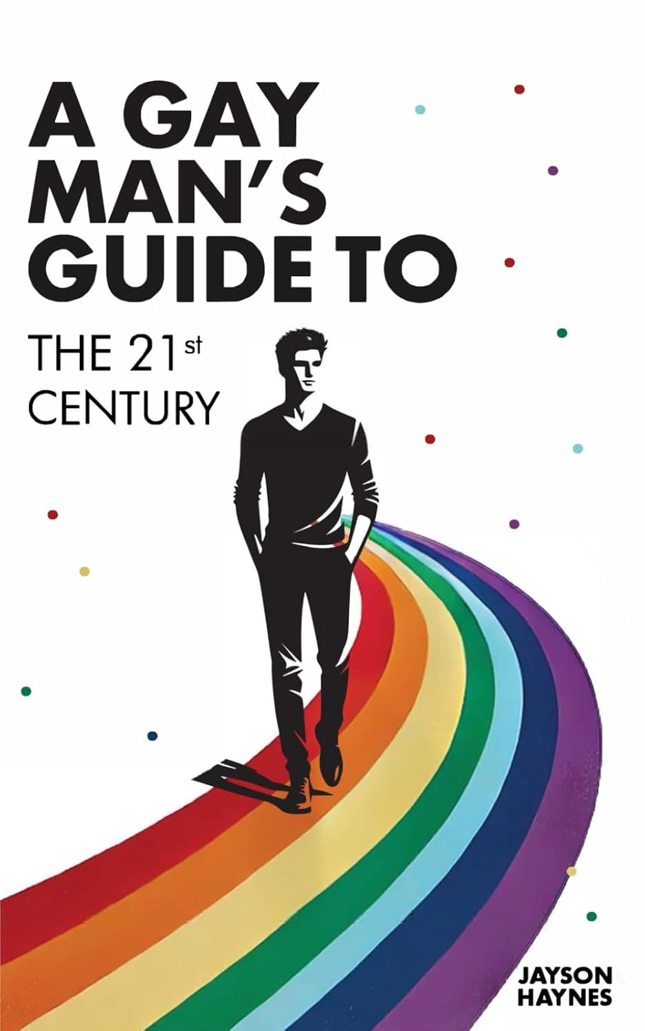A Gay Man'S Guide to the 21St Century