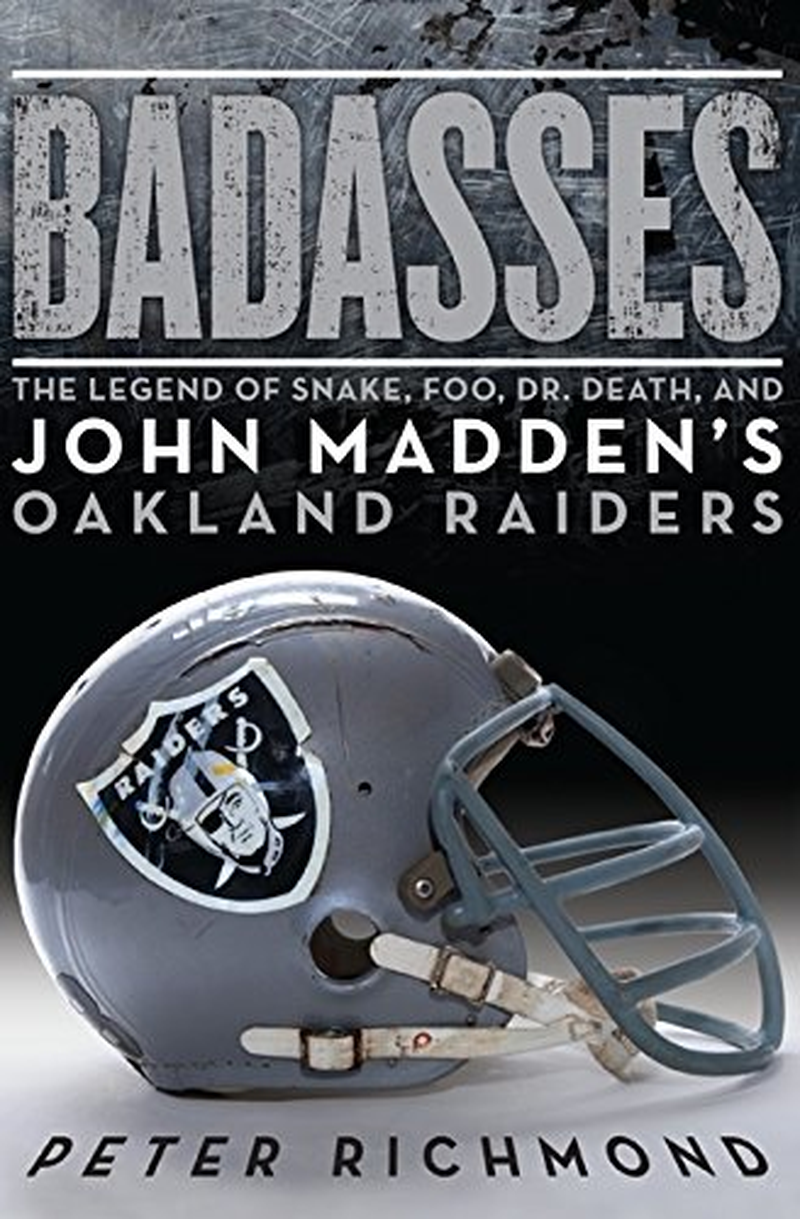 Badasses: the Legend of Snake, Foo, Dr. Death, and John Madden'S Oakland Raiders