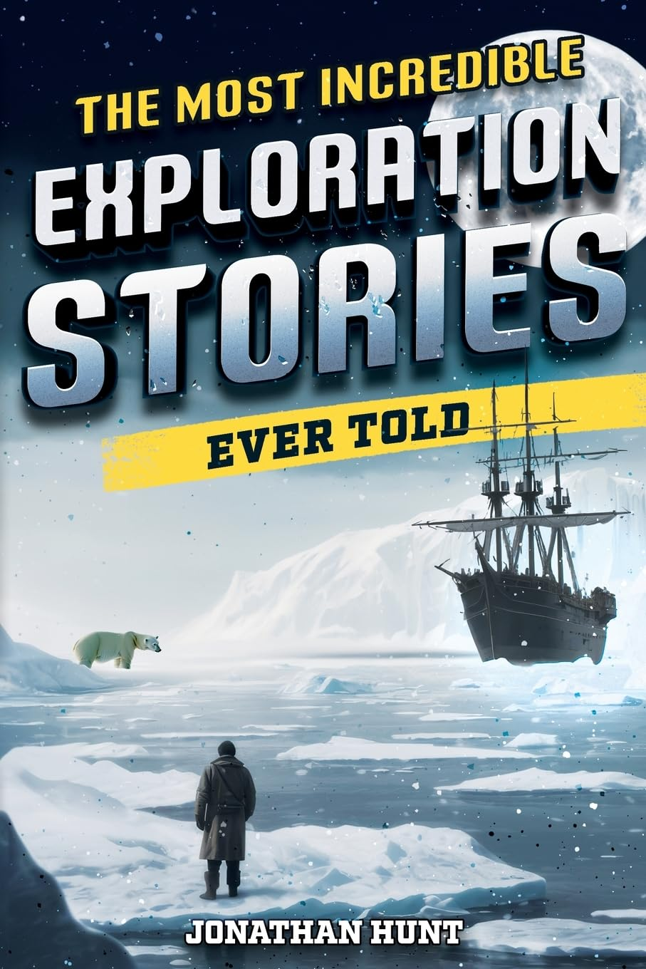 The Most Incredible Exploration Stories Ever Told: a Collection of Extraordinary Tales from Our World'S Greatest Explorers image number 1