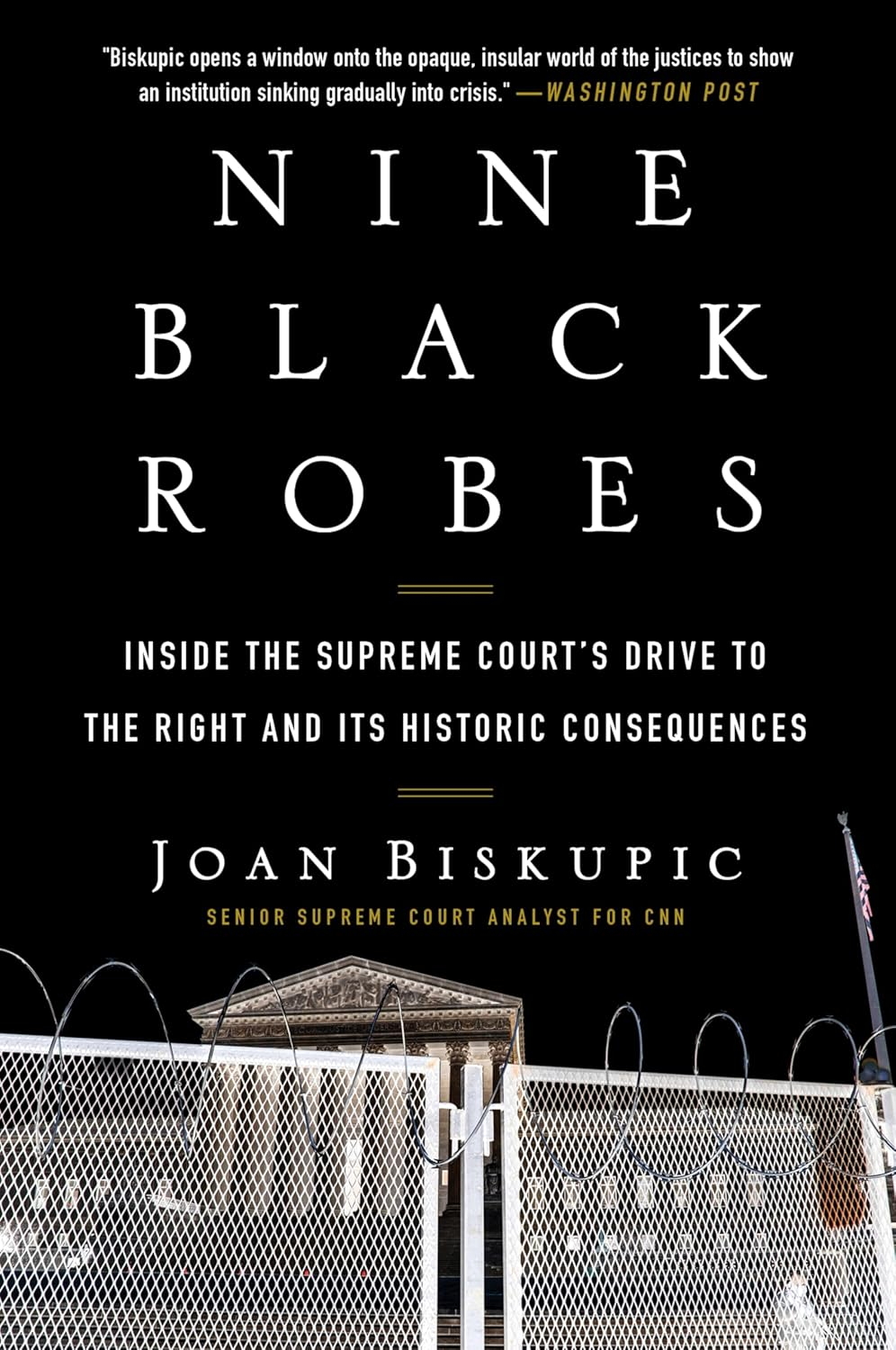 Nine Black Robes: inside the Supreme Court'S Drive to the Right and Its Historic Consequences