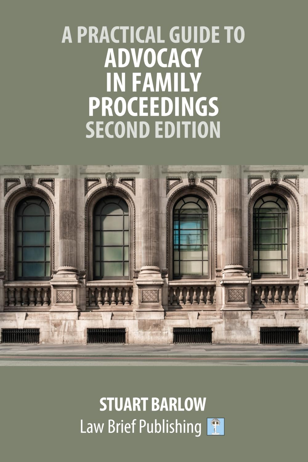A Practical Guide to Advocacy in Family Proceedings &ndash; Second Edition