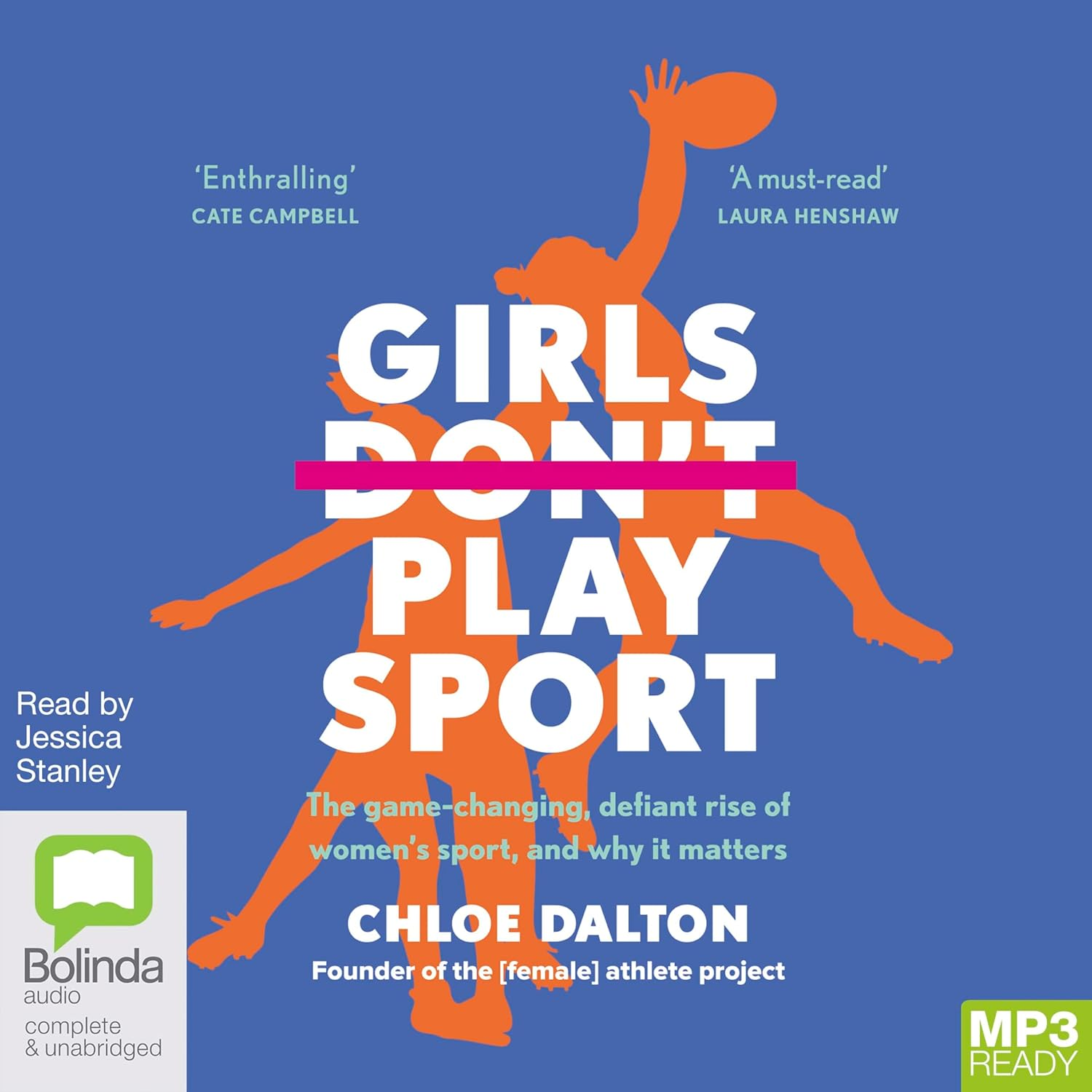 Girls Don'T Play Sport: the Game-Changing, Defiant Rise of Women'S Sport, and Why It Matters