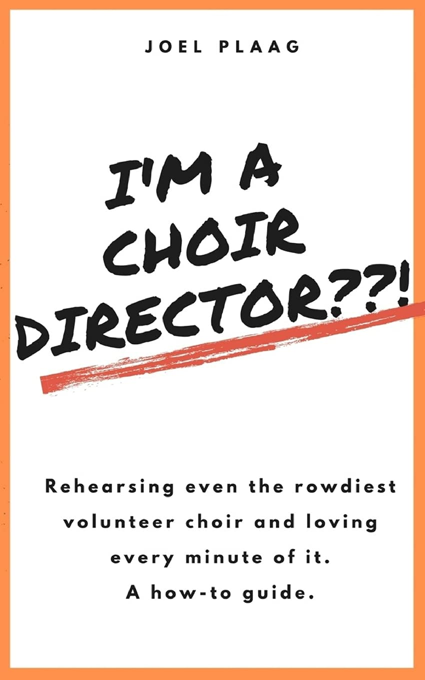 I'M a Choir Director??!: Rehearsing Even the Rowdiest Volunteer Choir and Loving Every Minute of It.