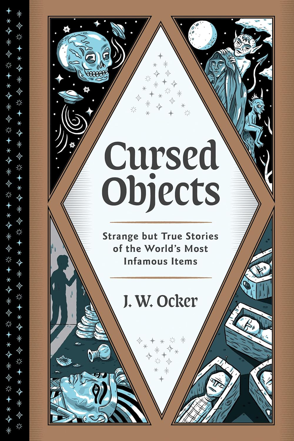 Cursed Objects: Strange but True Stories of the World'S Most Infamous Items